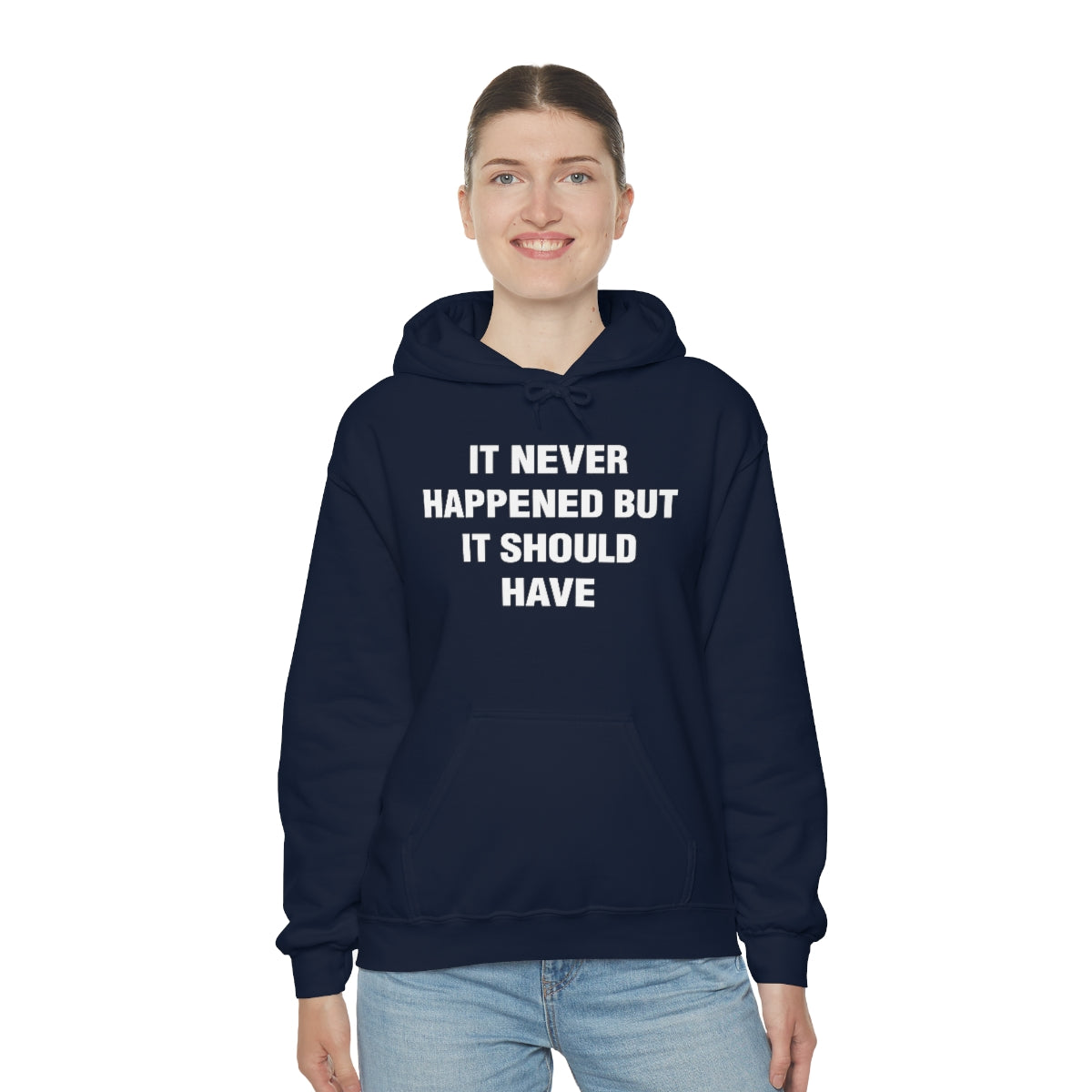 IT NEVER HAPPENED BUT IT SHOULD HAVE HOODIE