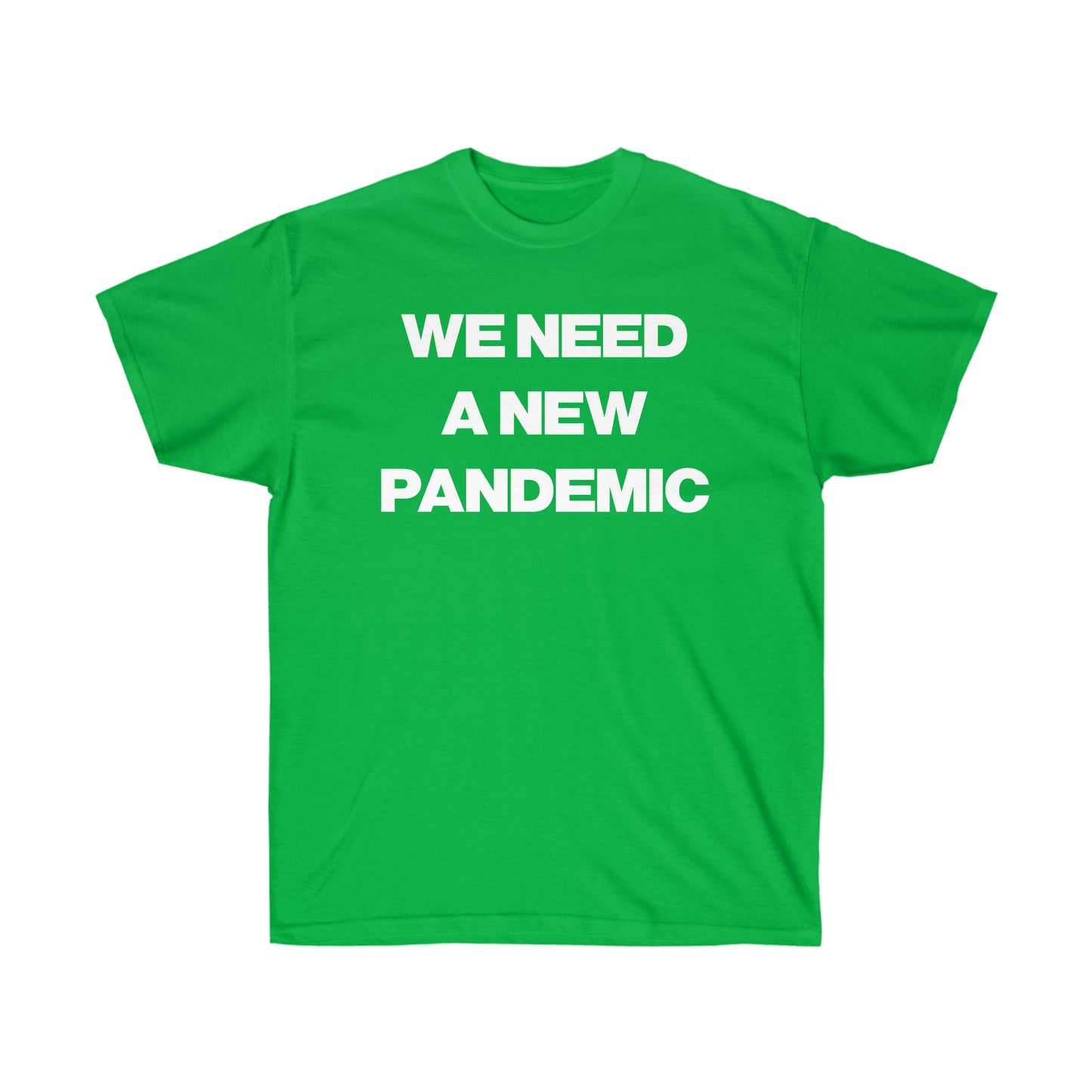 WE NEED A NEW PANDEMIC TEE