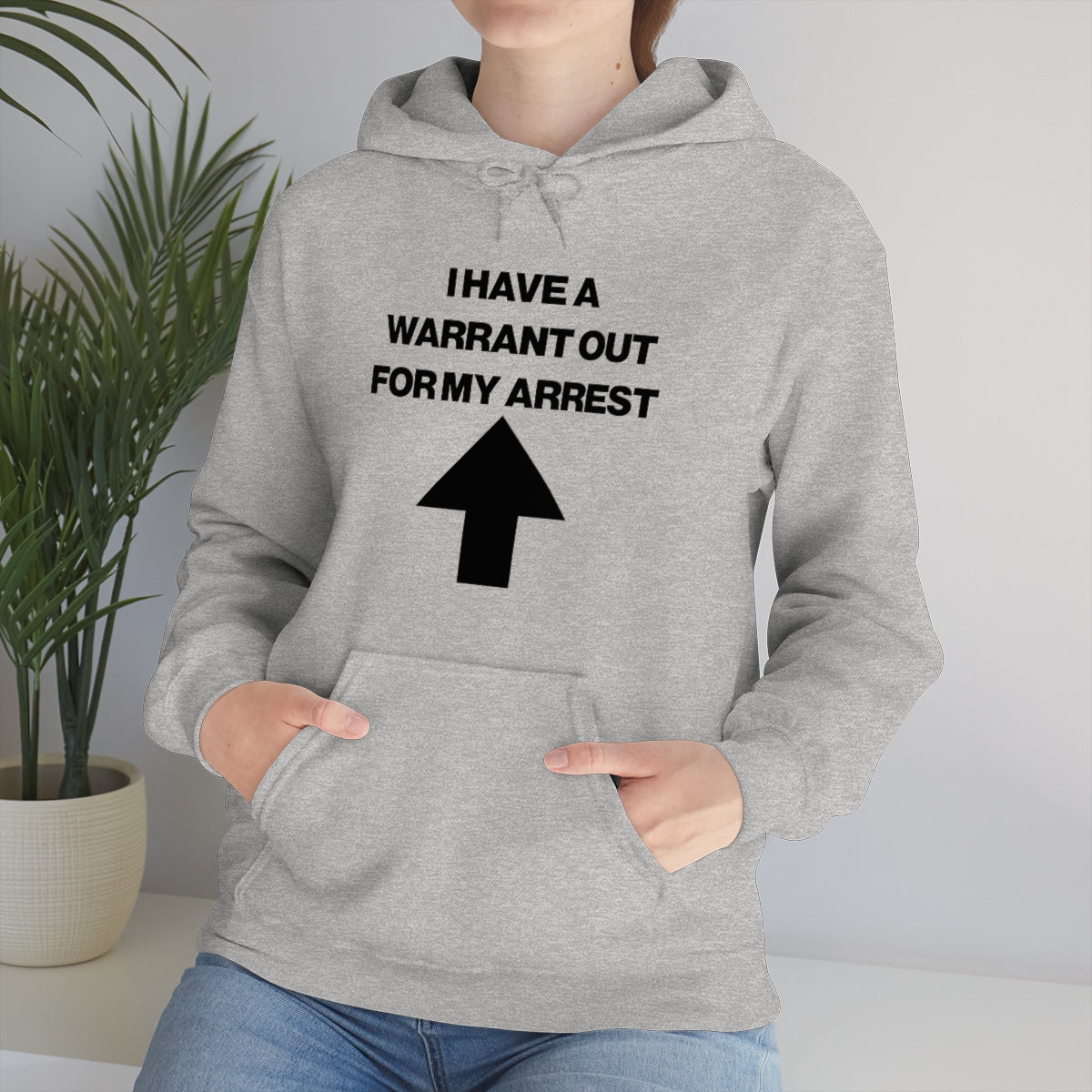 I HAVE A WARRANT OUT FOR MY ARREST HOODIE