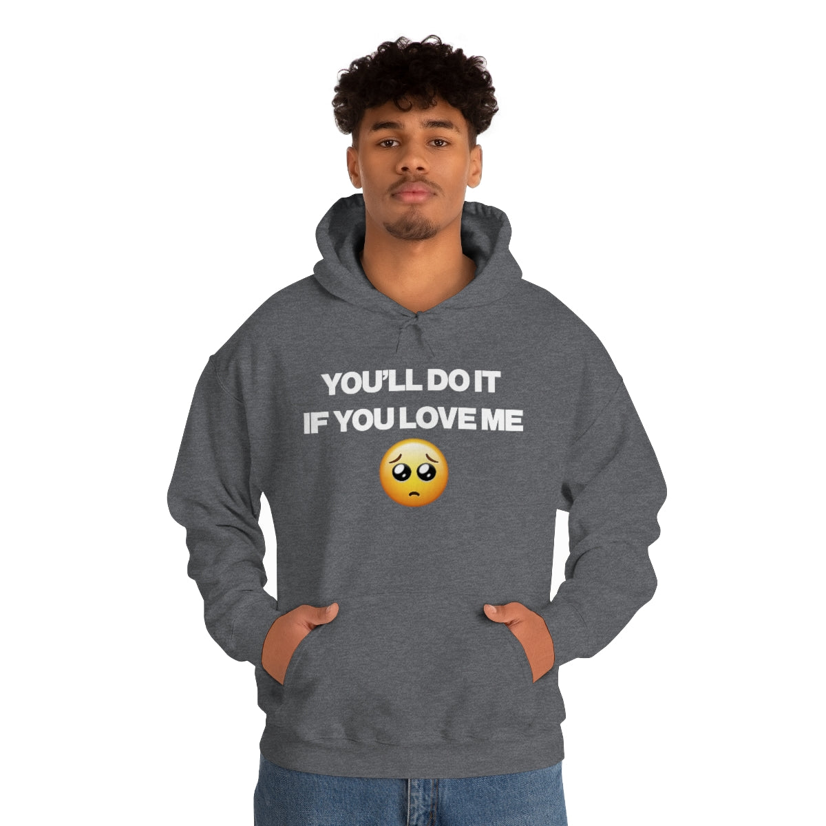 YOU'LL DO IT IF YOU LOVE ME HOODIE