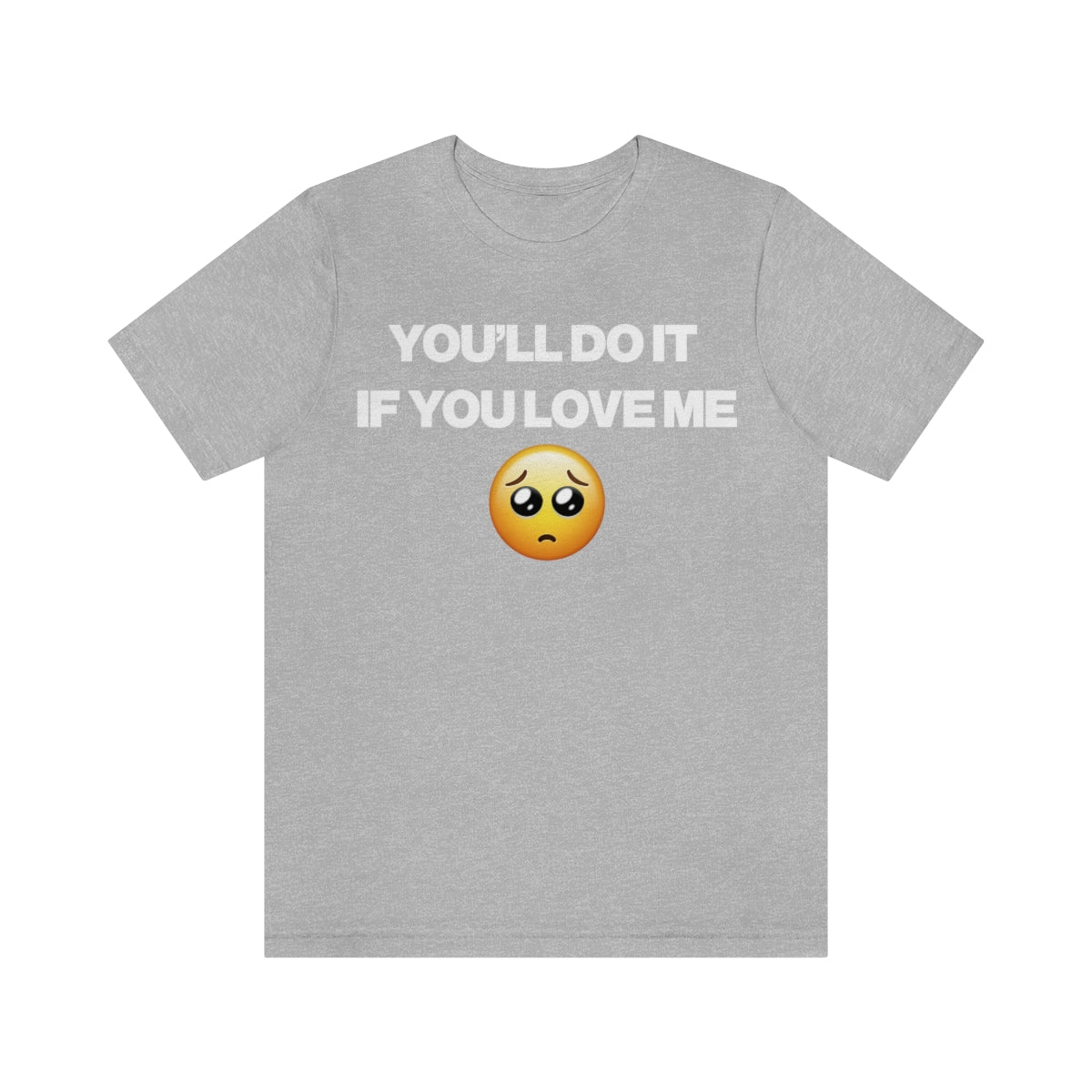 YOU'LL DO IT IF YOU LOVE ME TEE