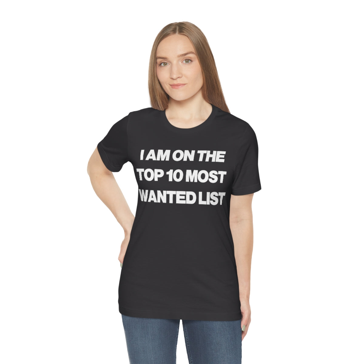 I AM ON THE TOP 10 MOST WANTED LIST TEE