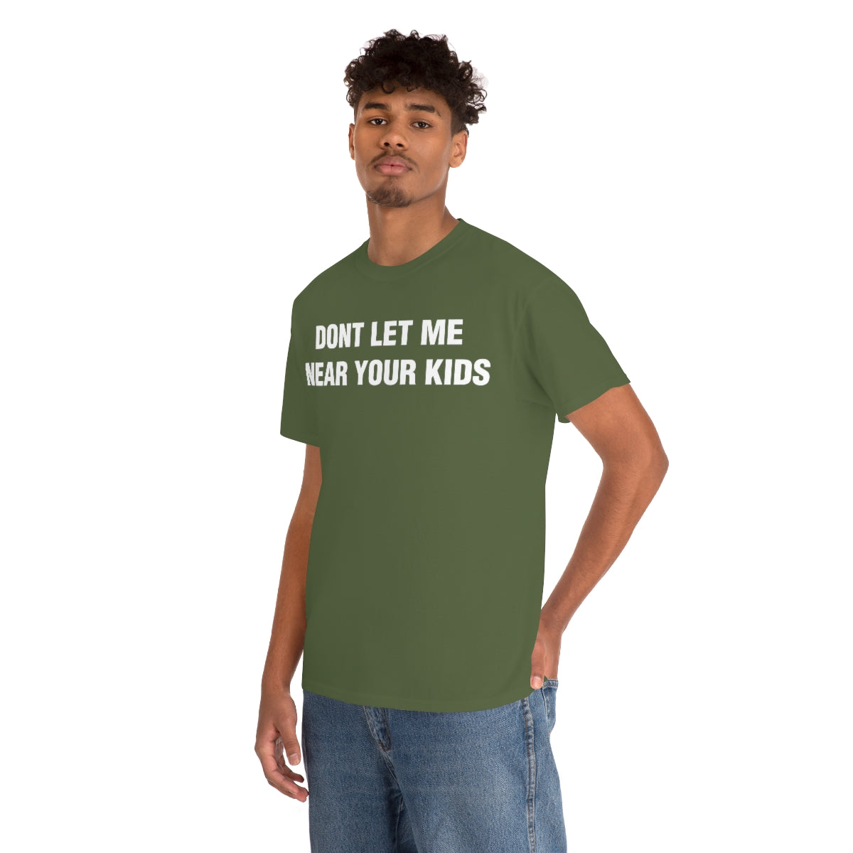 DONT LET ME  NEAR YOUR KIDS TEE