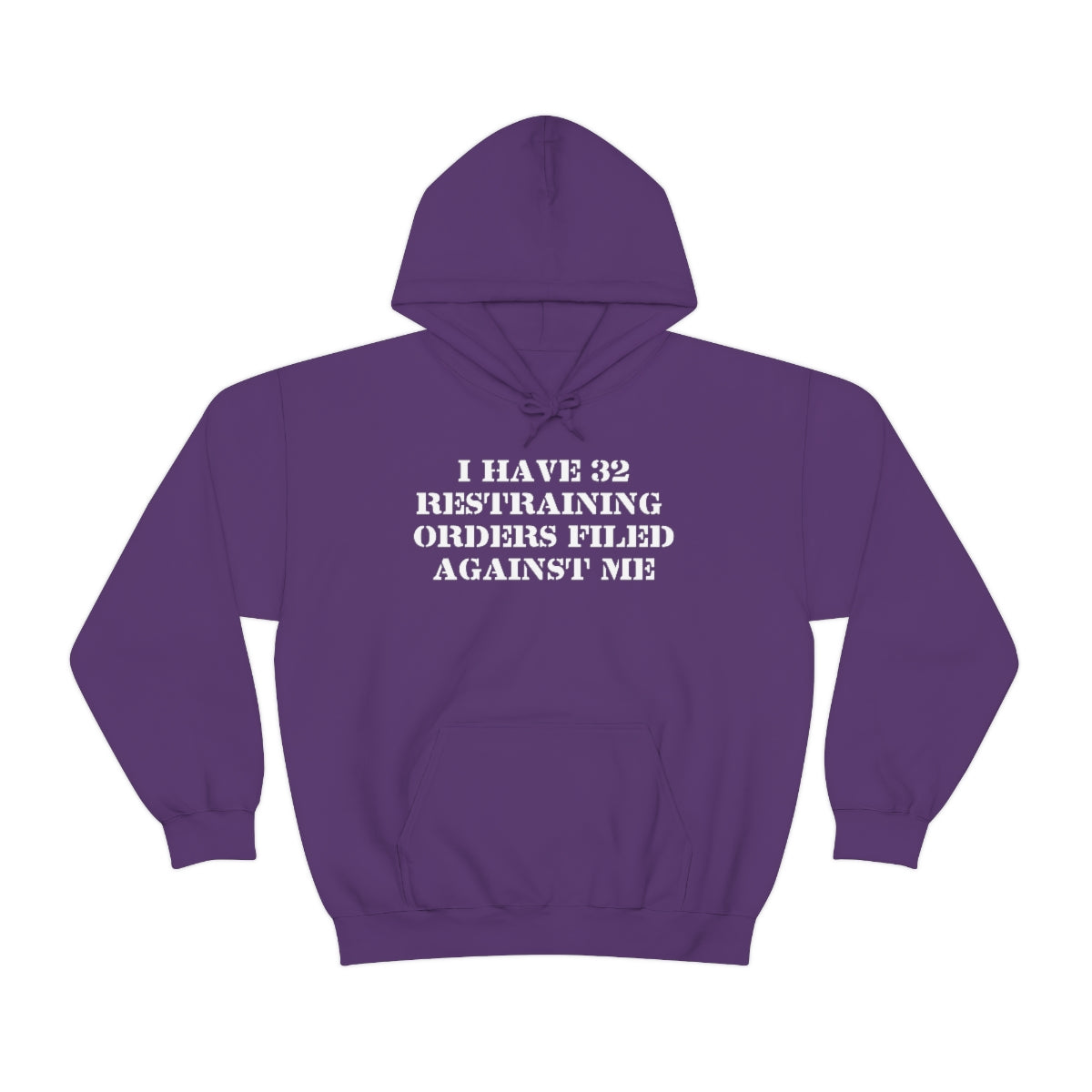 I HAVE 32 RESTRAINING  ORDERS FILED AGAINST ME HOODIE