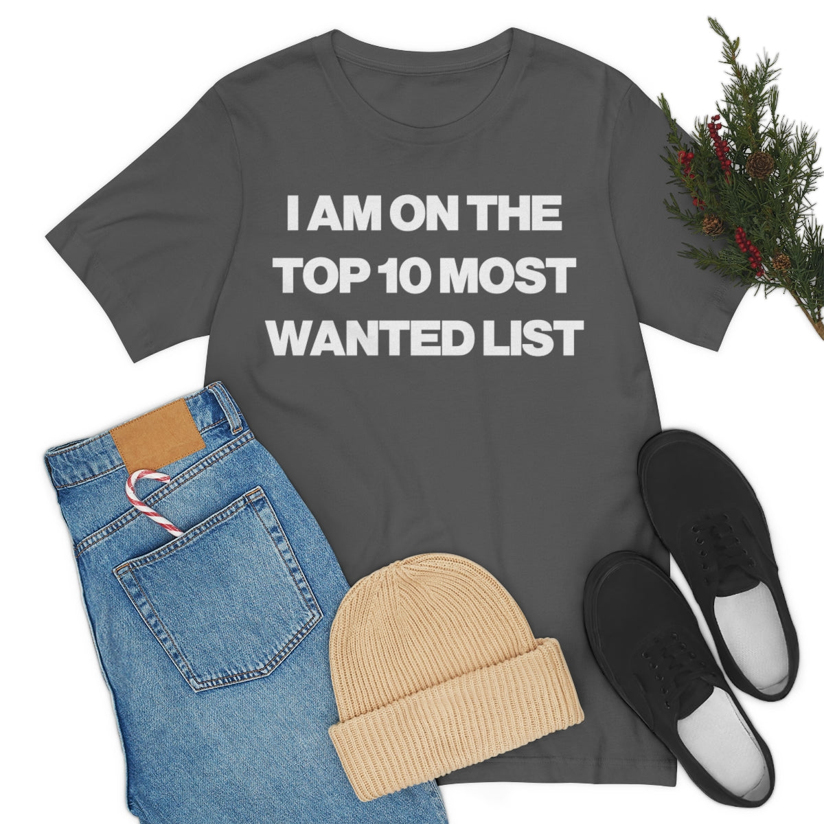 I AM ON THE TOP 10 MOST WANTED LIST TEE