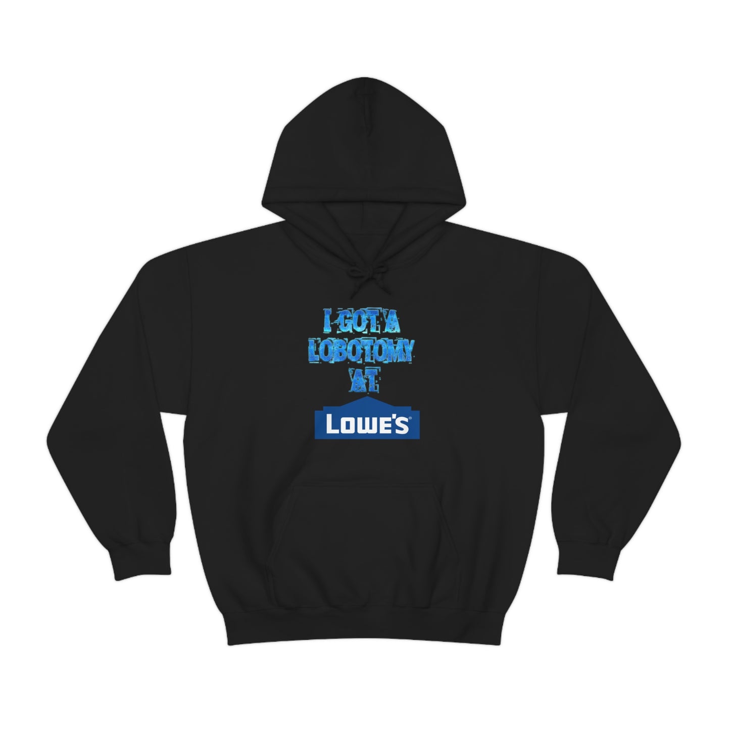 I GOT A LOBOTOMY AT LOWES HOODIE