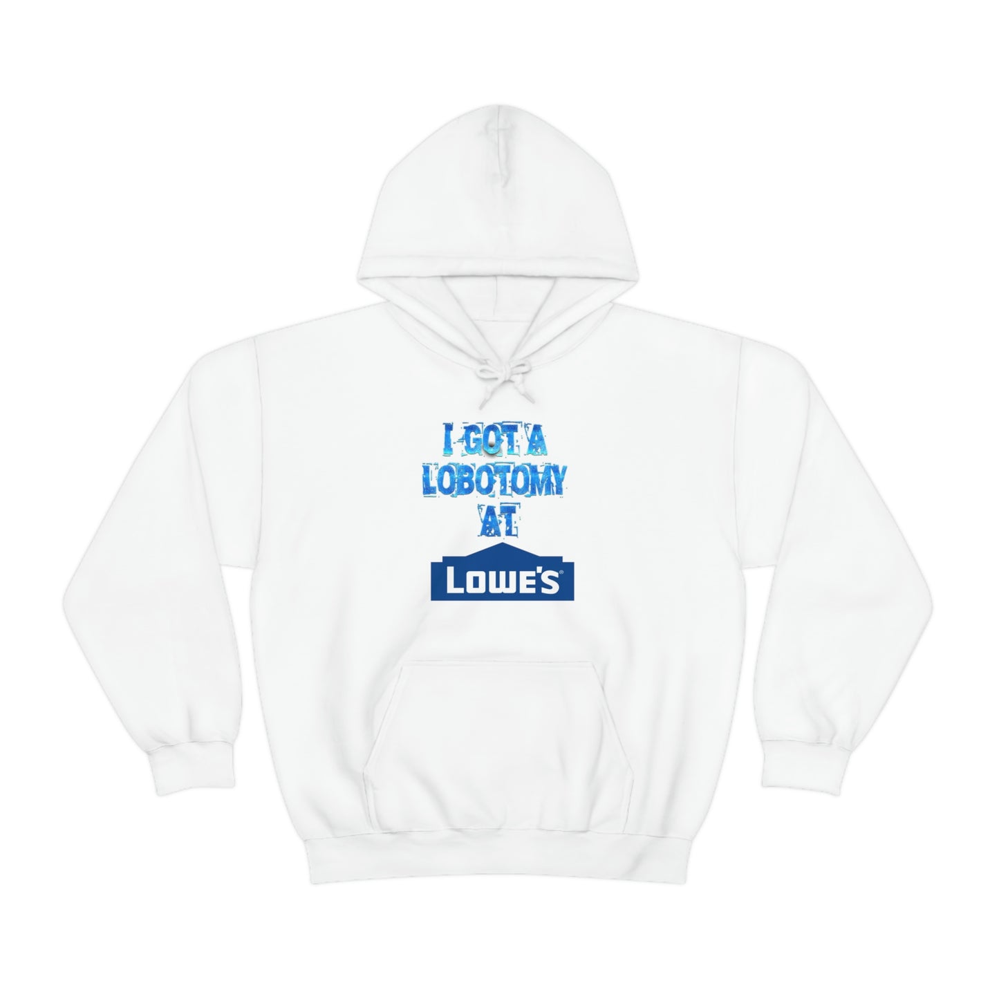 I GOT A LOBOTOMY AT LOWES HOODIE