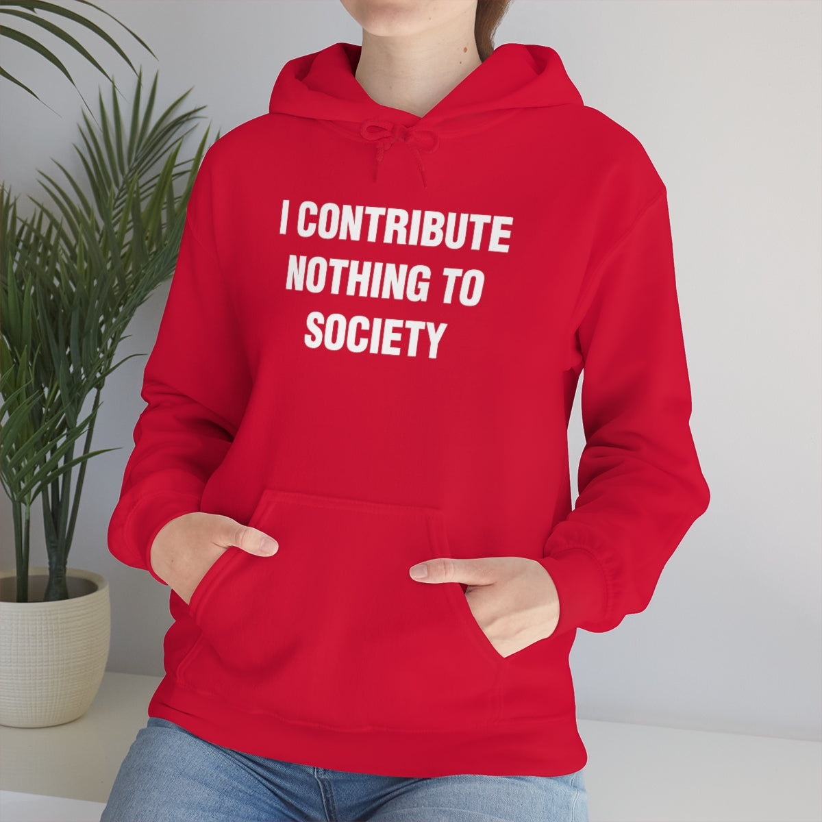 I CONTRIBUTE NOTHING TO SOCIETY HOODIE