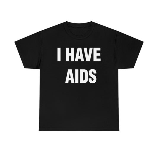 I HAVE  AIDS TEE