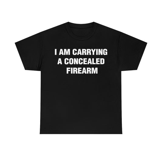 I AM CARRYING S CONCEALED FIREARM TEE