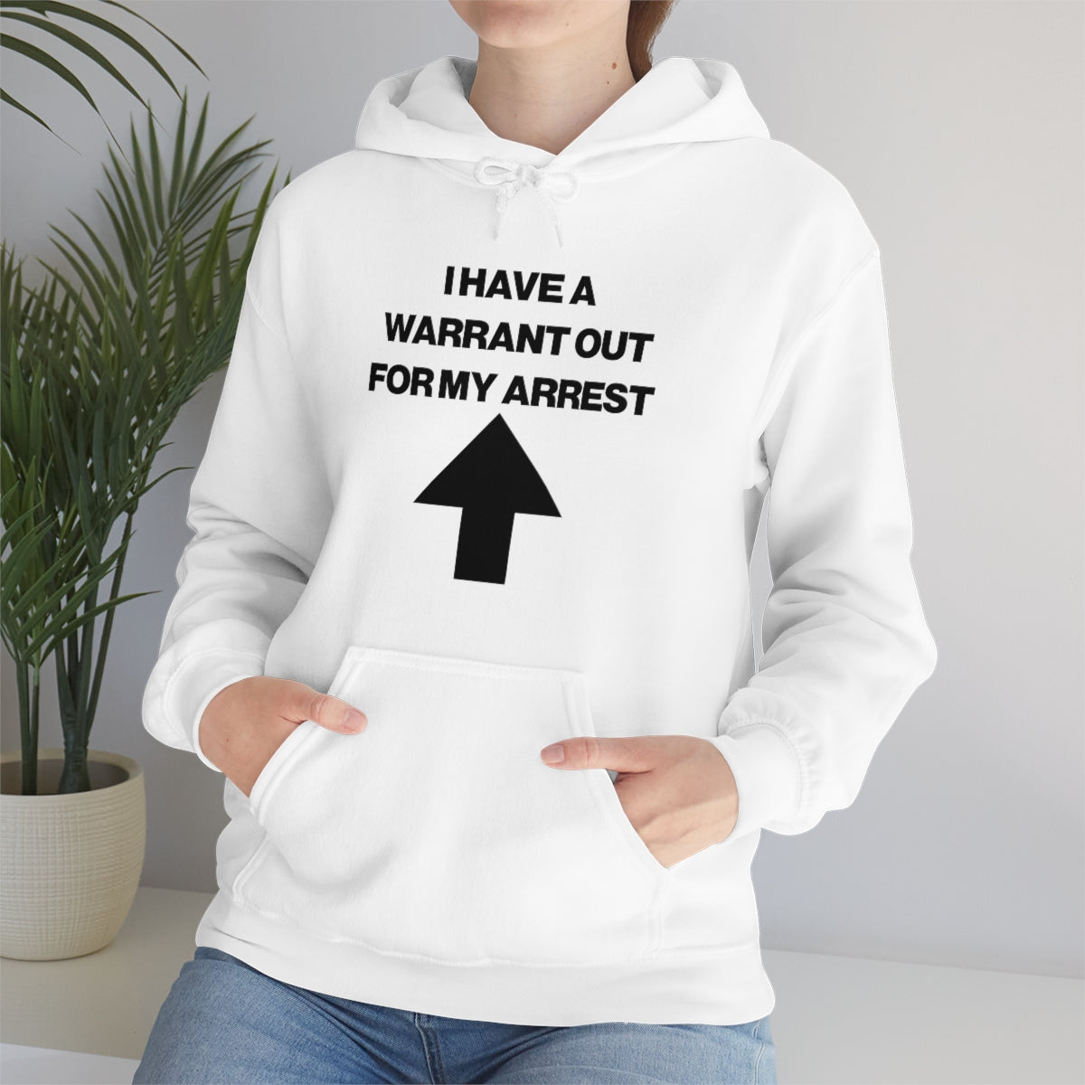 I HAVE A WARRANT OUT FOR MY ARREST HOODIE