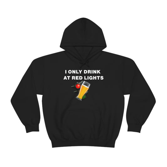 I ONLY DRINK AT RED LIGHTS HOODIE