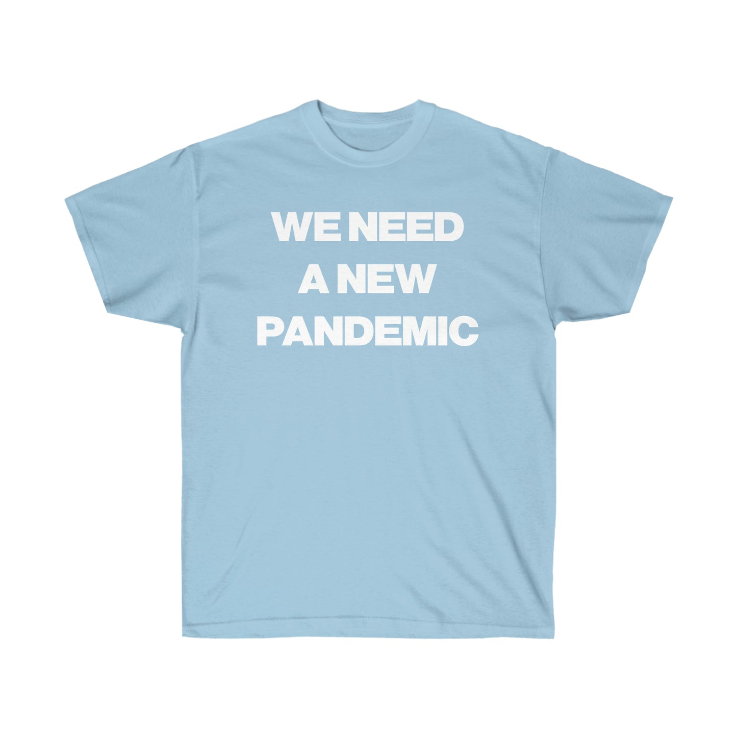 WE NEED A NEW PANDEMIC TEE