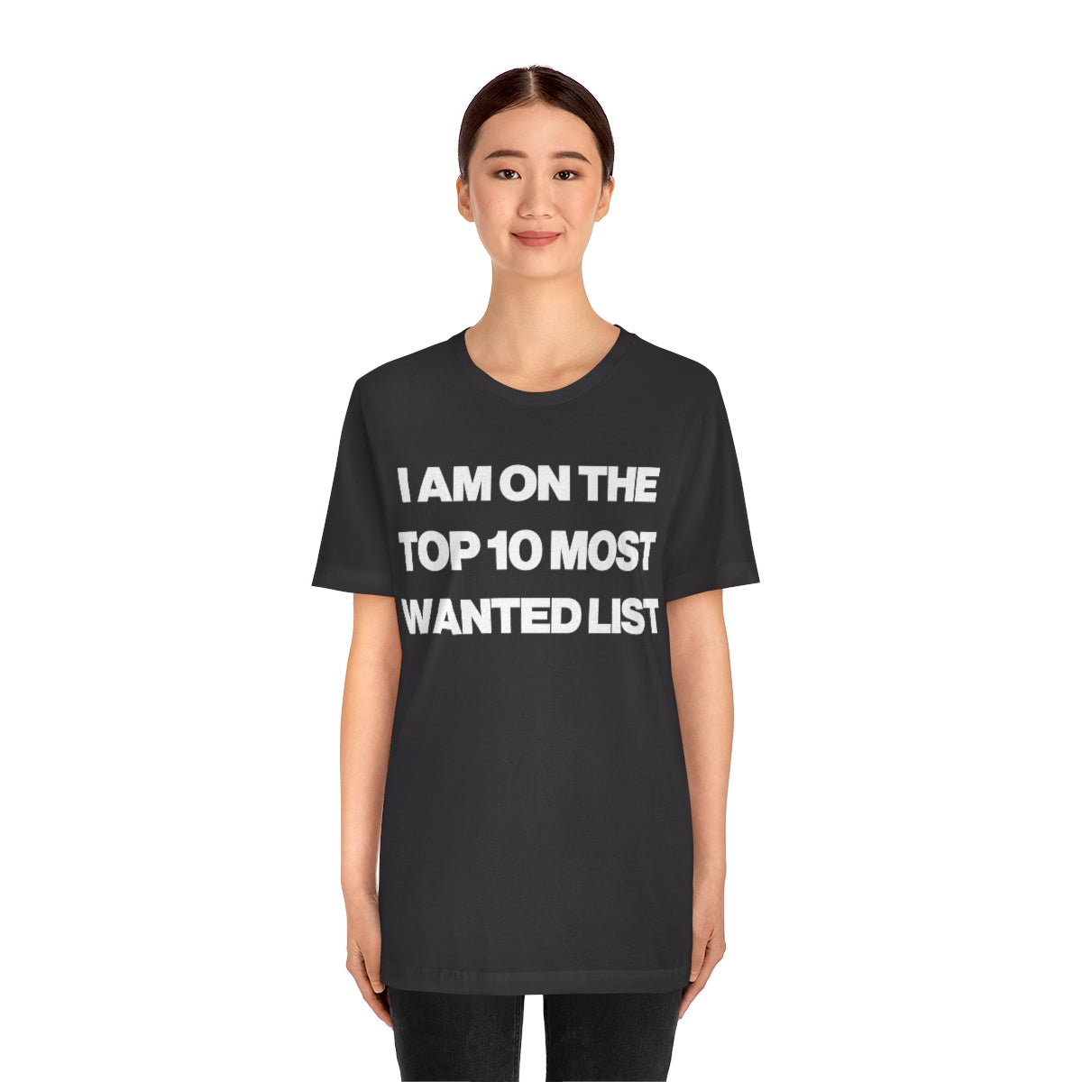 I AM ON THE TOP 10 MOST WANTED LIST TEE