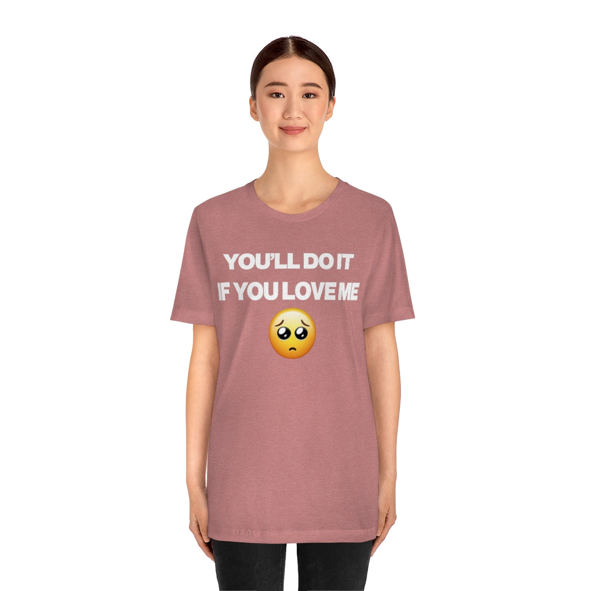 YOU'LL DO IT IF YOU LOVE ME TEE