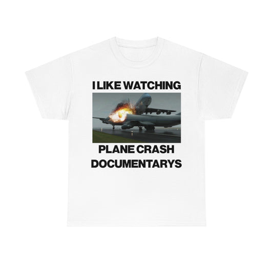 I LIKE WATCHING PLANE CRASH DOCUMENTARYS TEE