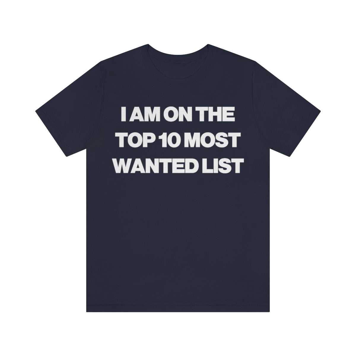 I AM ON THE TOP 10 MOST WANTED LIST TEE