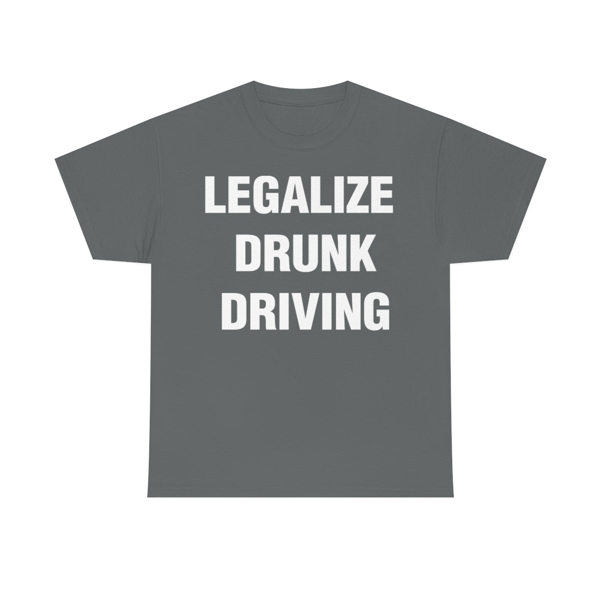 LEGALIZE  DRUNK DRIVING TEE