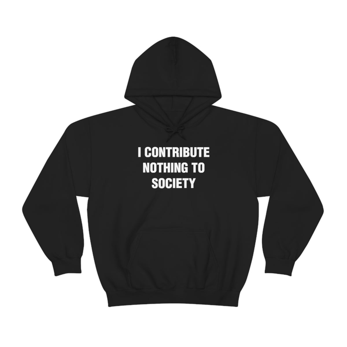 I CONTRIBUTE NOTHING TO SOCIETY HOODIE