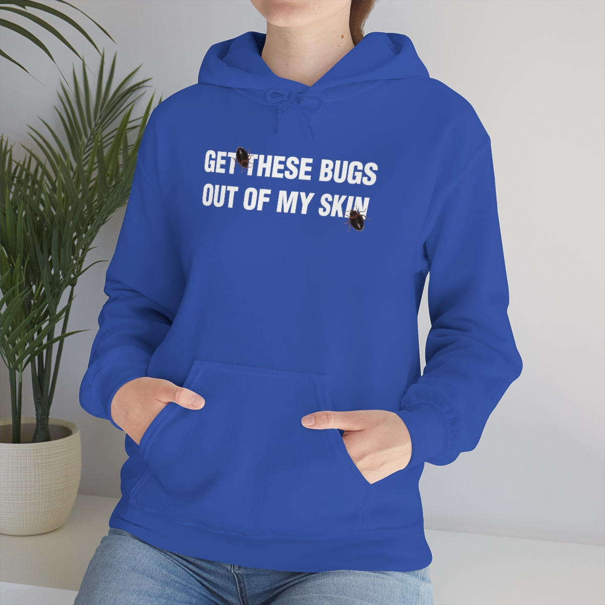 GET THESE BUGS OUT OF MY SKIN HOODIE