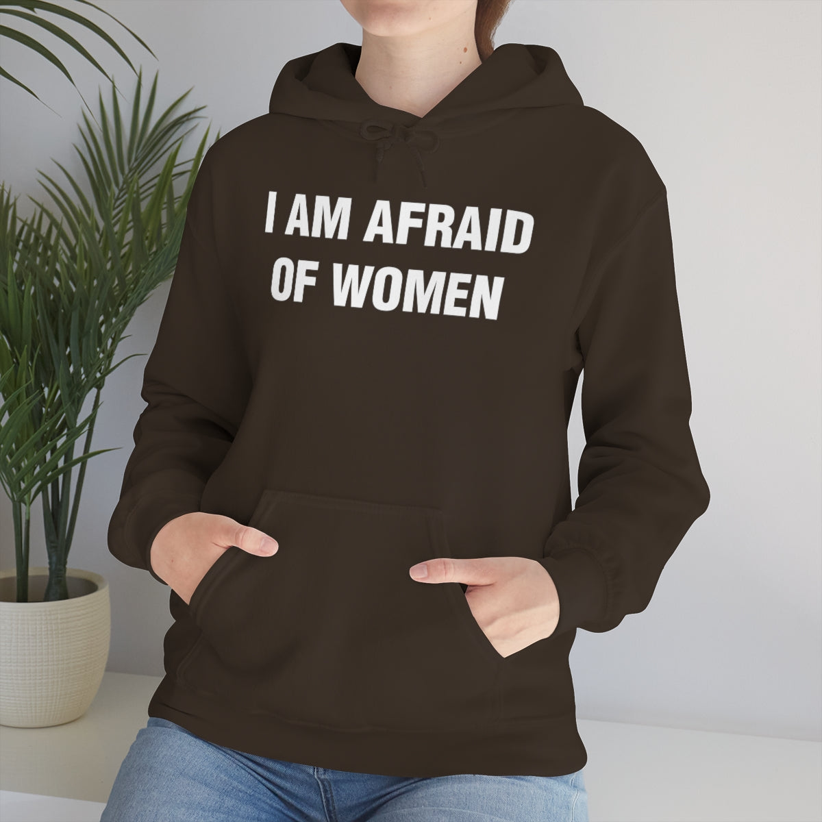 I AM AFRAID OF WOMEN HOODIE