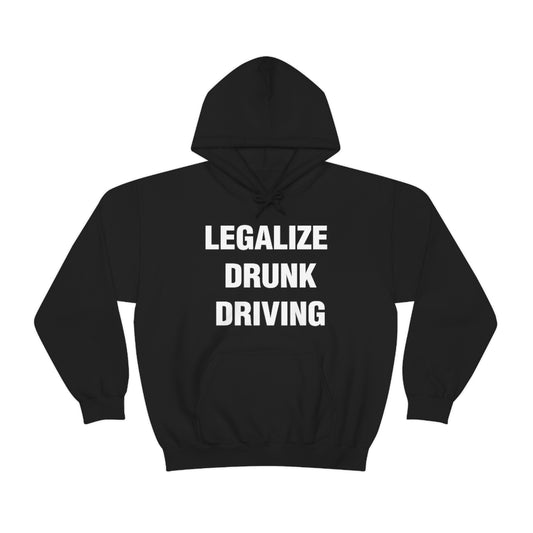 LEGALIZE  DRUNK DRIVING HOODIE