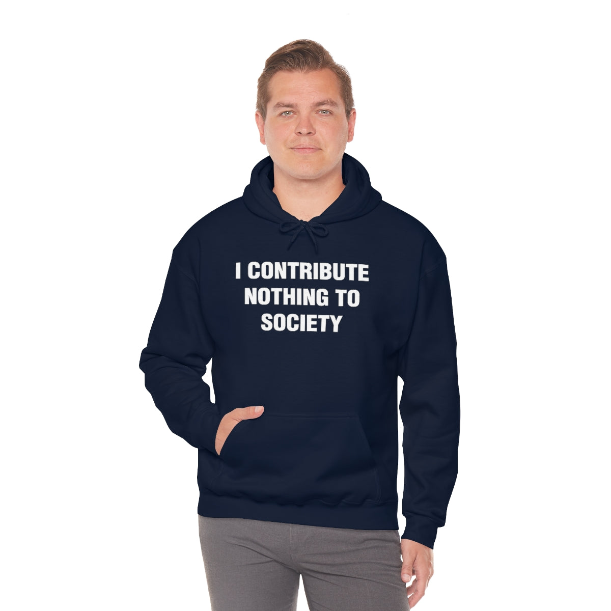 I CONTRIBUTE NOTHING TO SOCIETY HOODIE