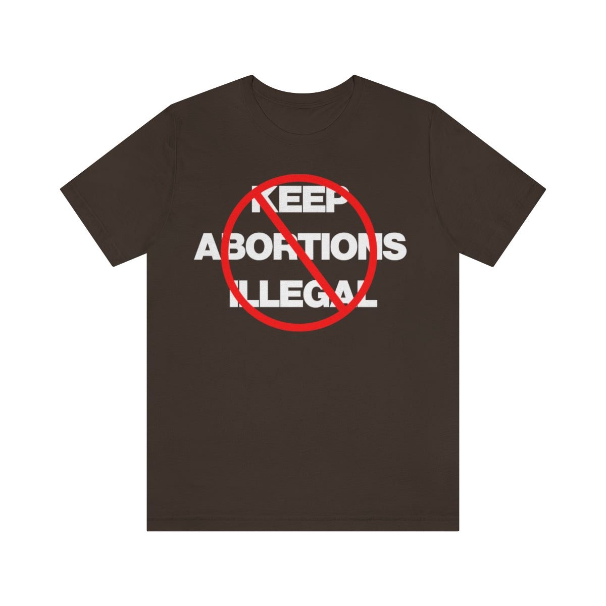 KEEP ABORTIONS ILLEGAL TEE