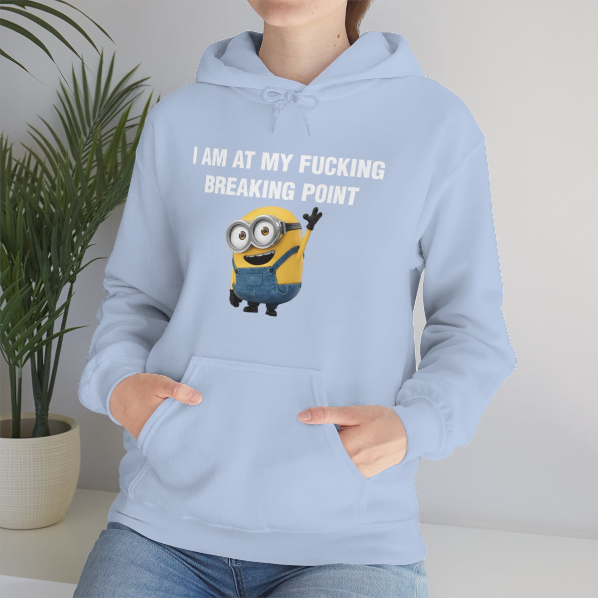 I AM AT MY FUCKING BREAKING POINT HOODIE