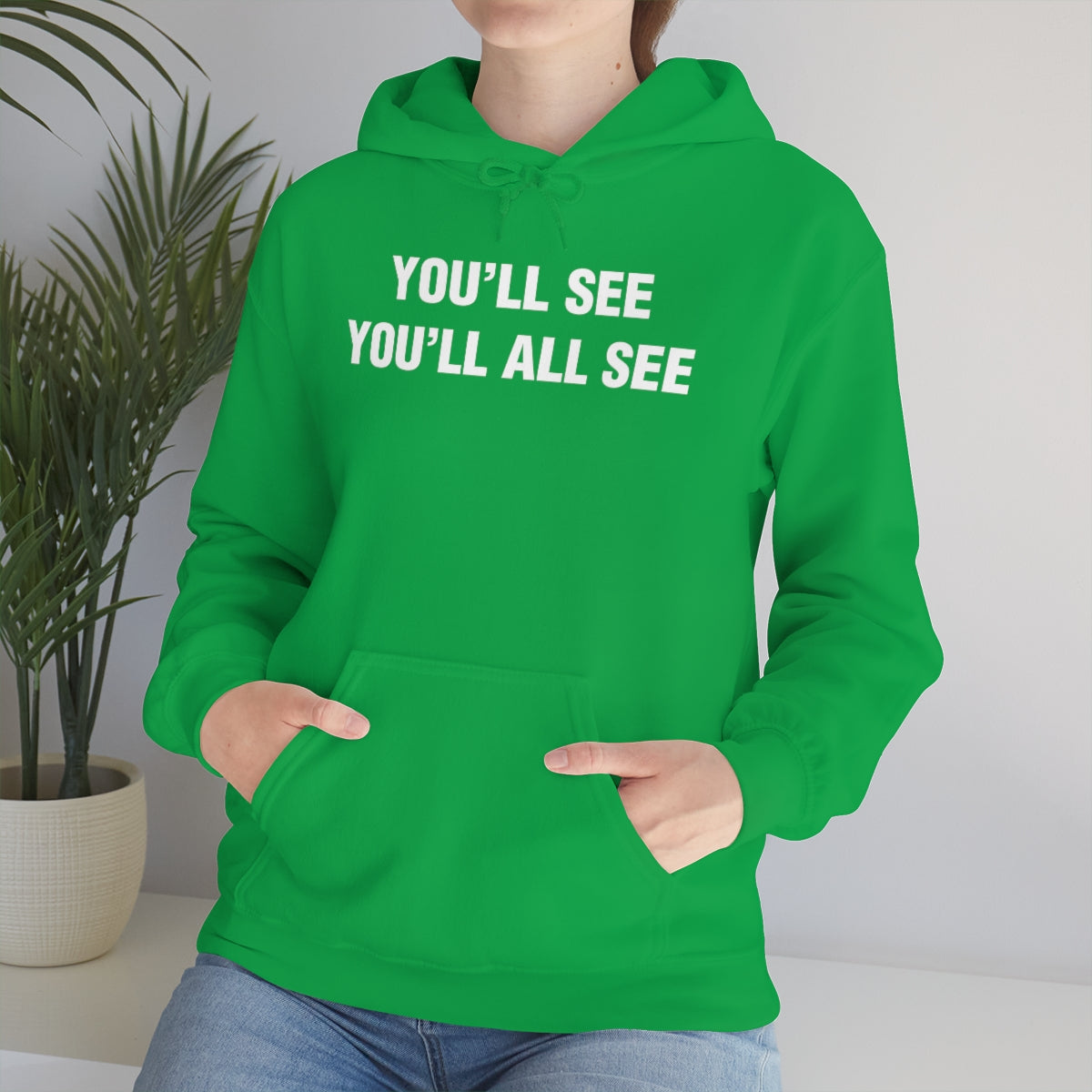 YOU'LL SEE YOU'LL ALL SEE HOODIE