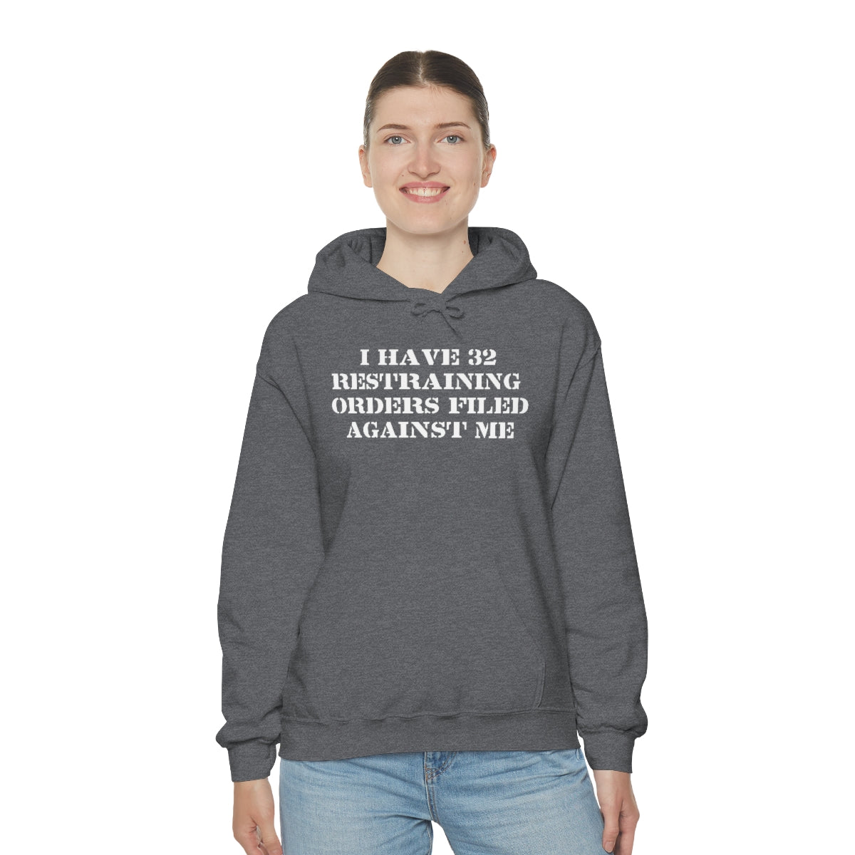 I HAVE 32 RESTRAINING  ORDERS FILED AGAINST ME HOODIE