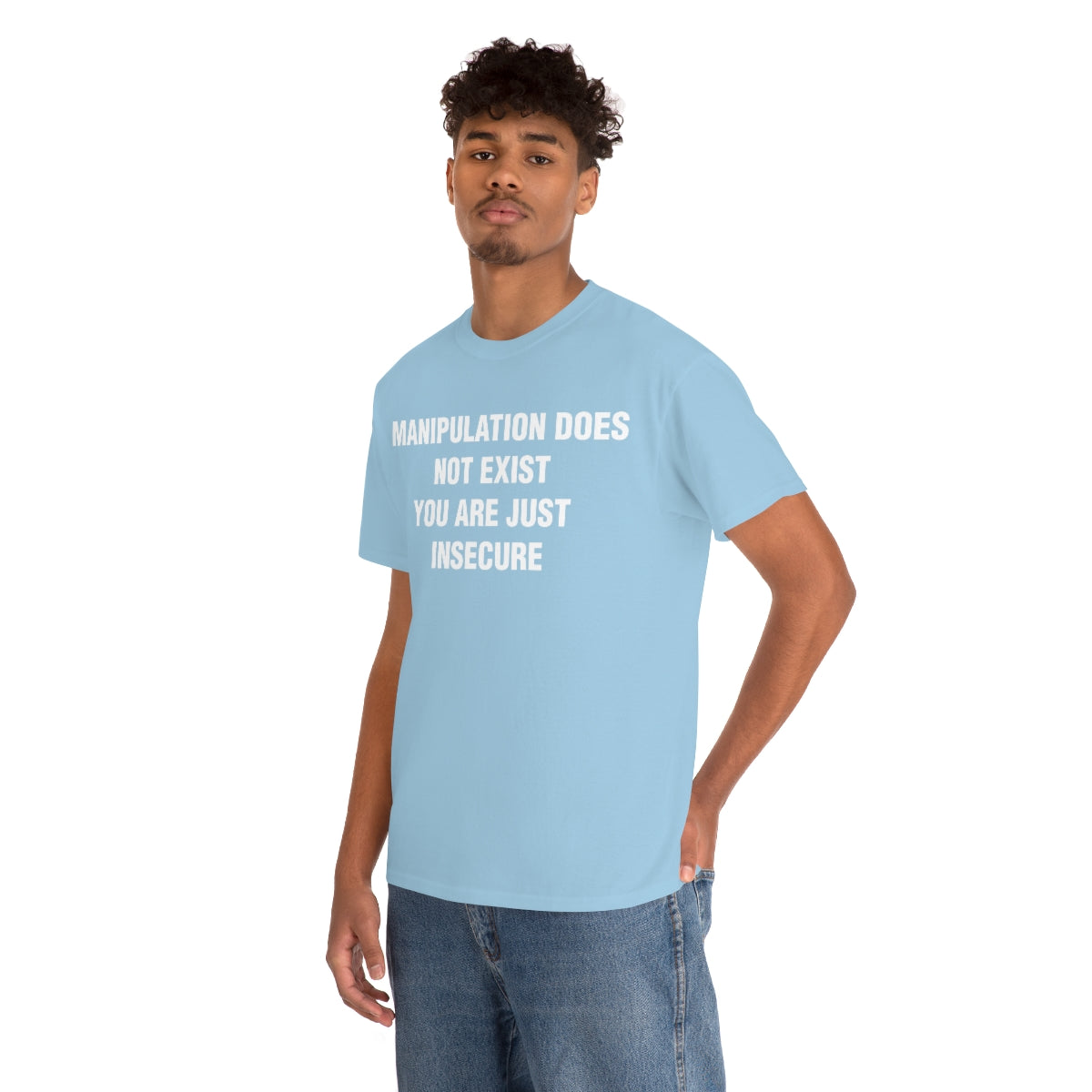 MANIPULATION DOES NOT EXIST YOUR JUST INSECURE TEE