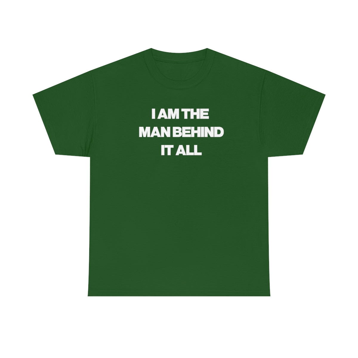 I AM THE MAN BEHIND IT ALL TEE