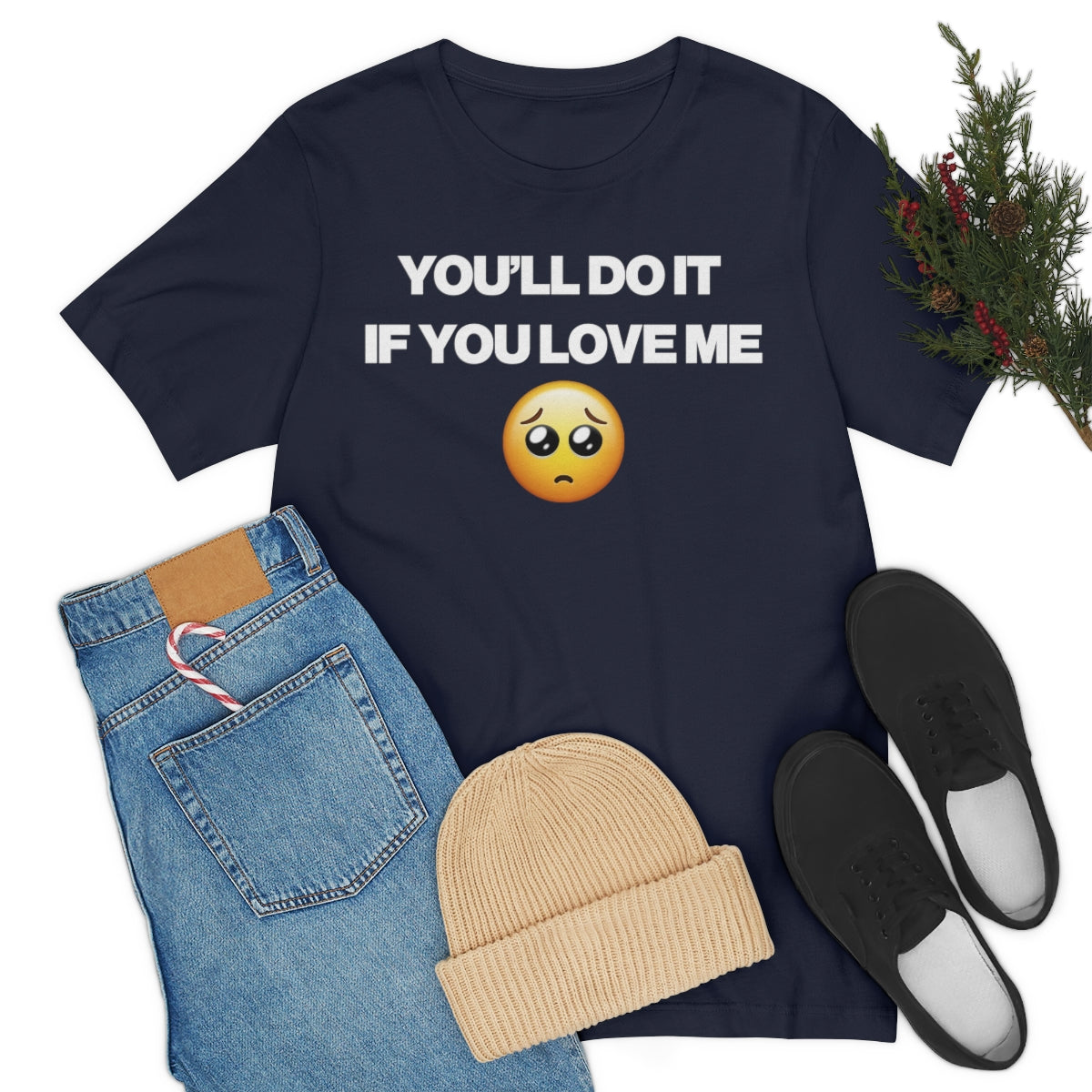 YOU'LL DO IT IF YOU LOVE ME TEE