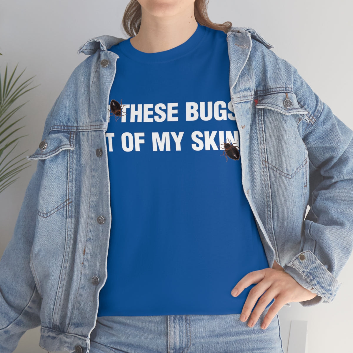 GET THESE BUGS OUT OF MY SKIN TEE