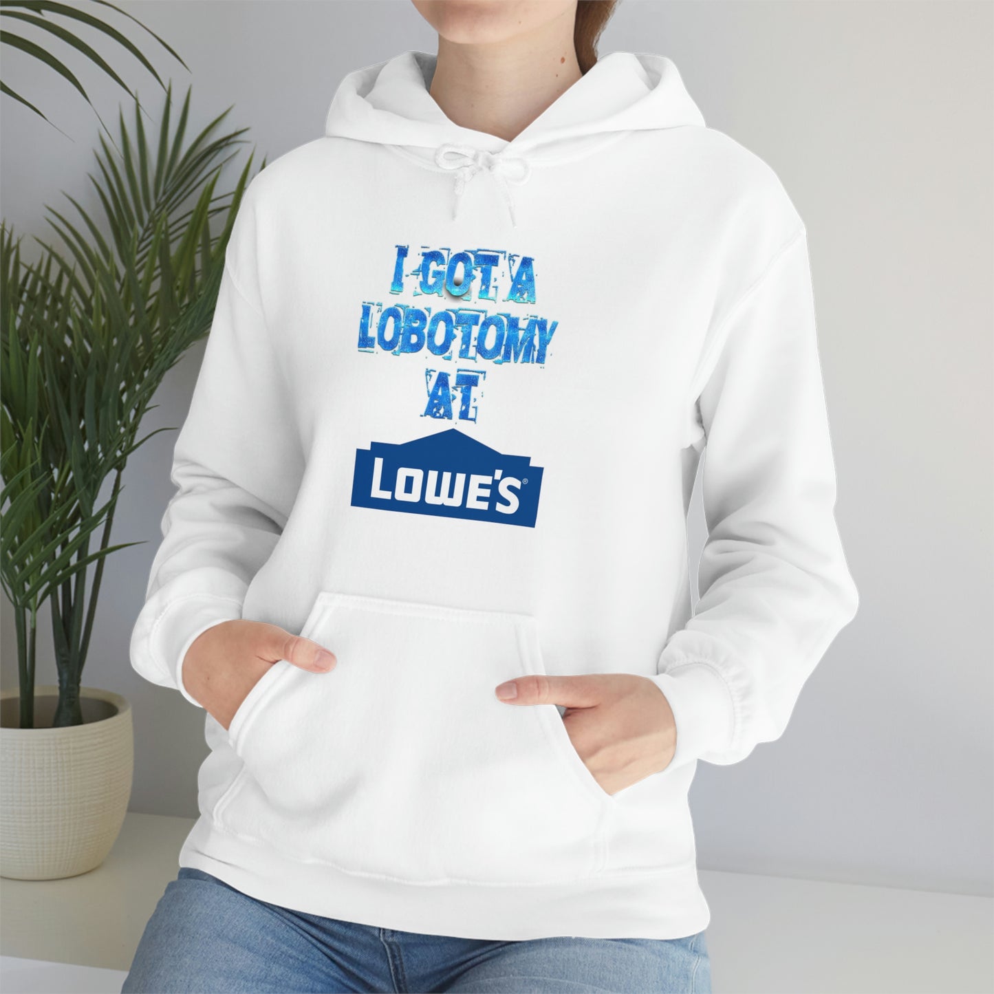 I GOT A LOBOTOMY AT LOWES HOODIE