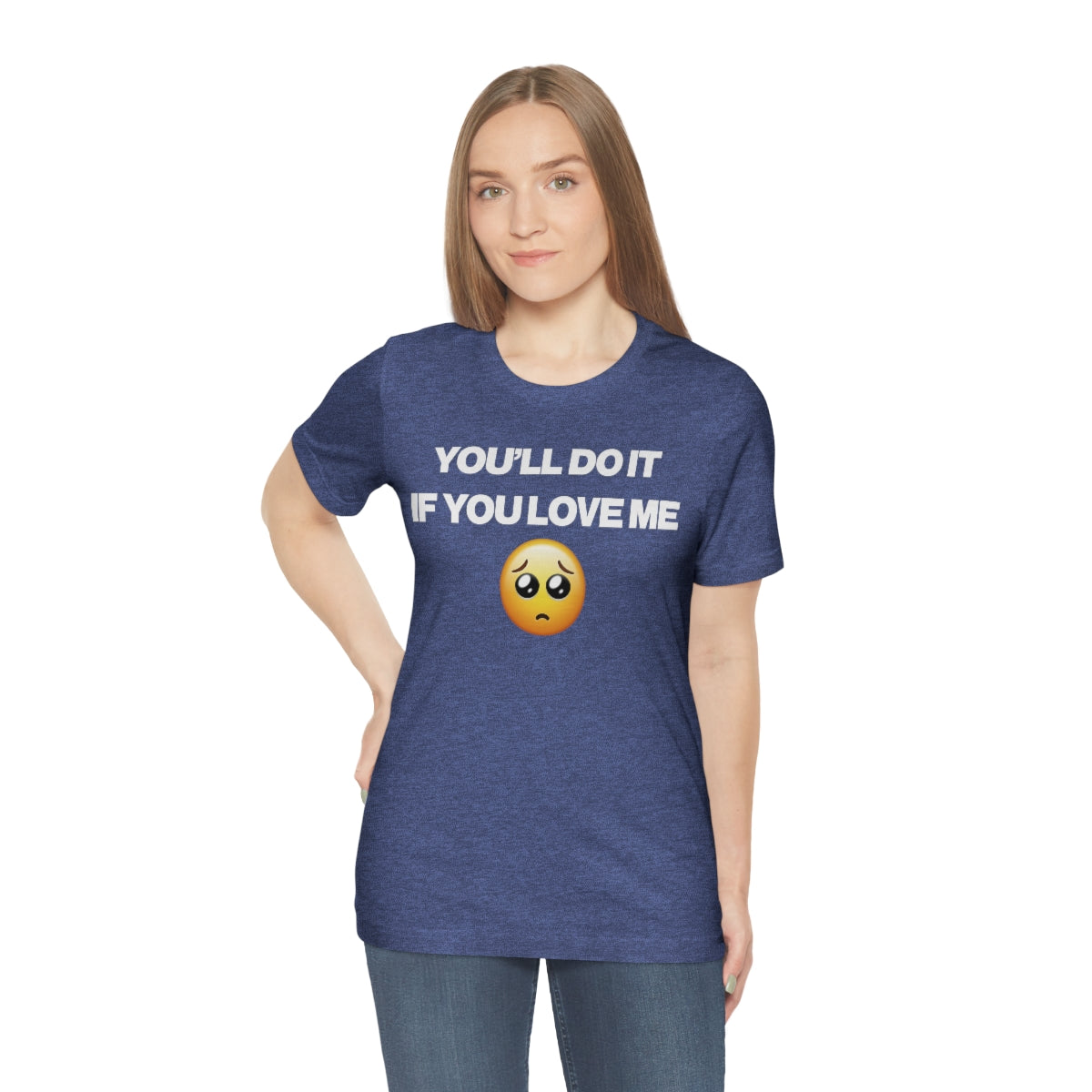 YOU'LL DO IT IF YOU LOVE ME TEE