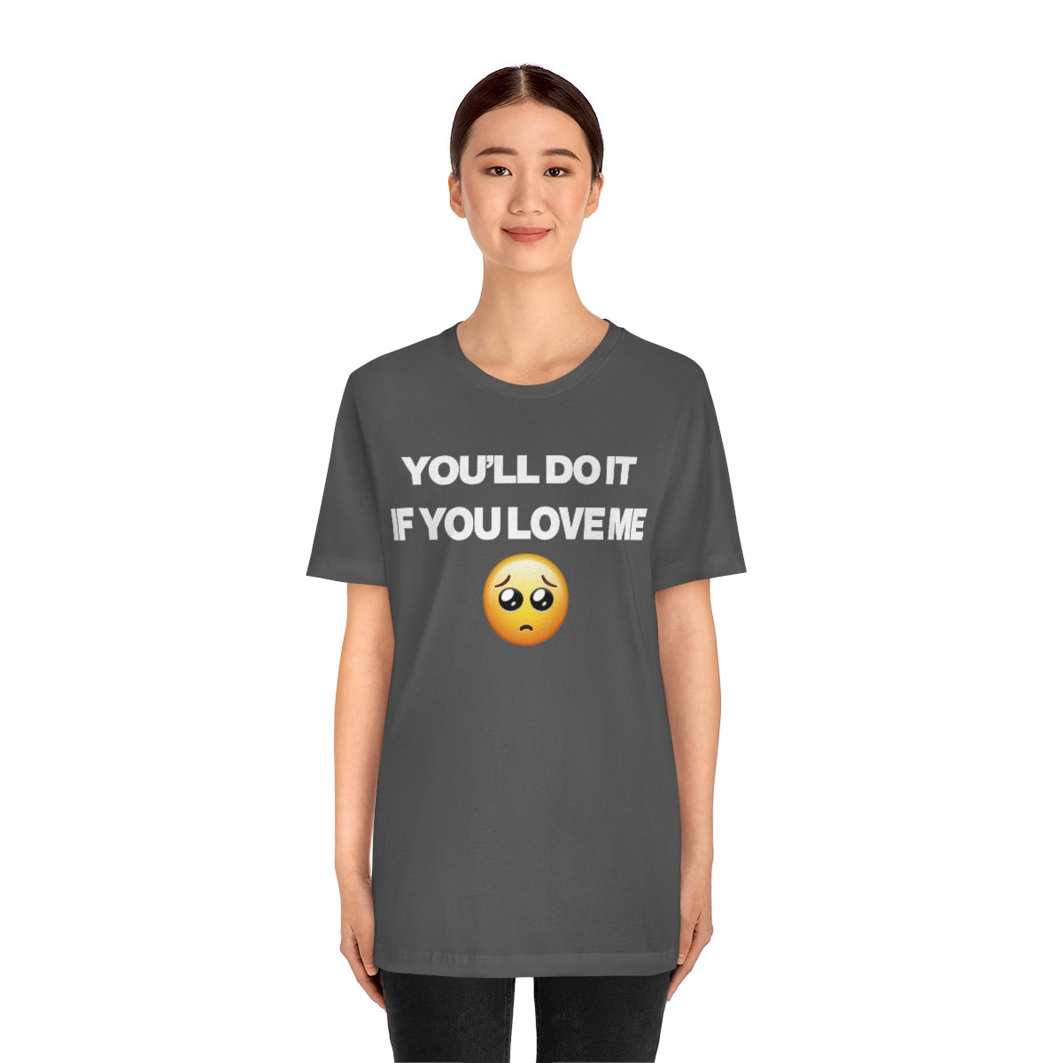 YOU'LL DO IT IF YOU LOVE ME TEE