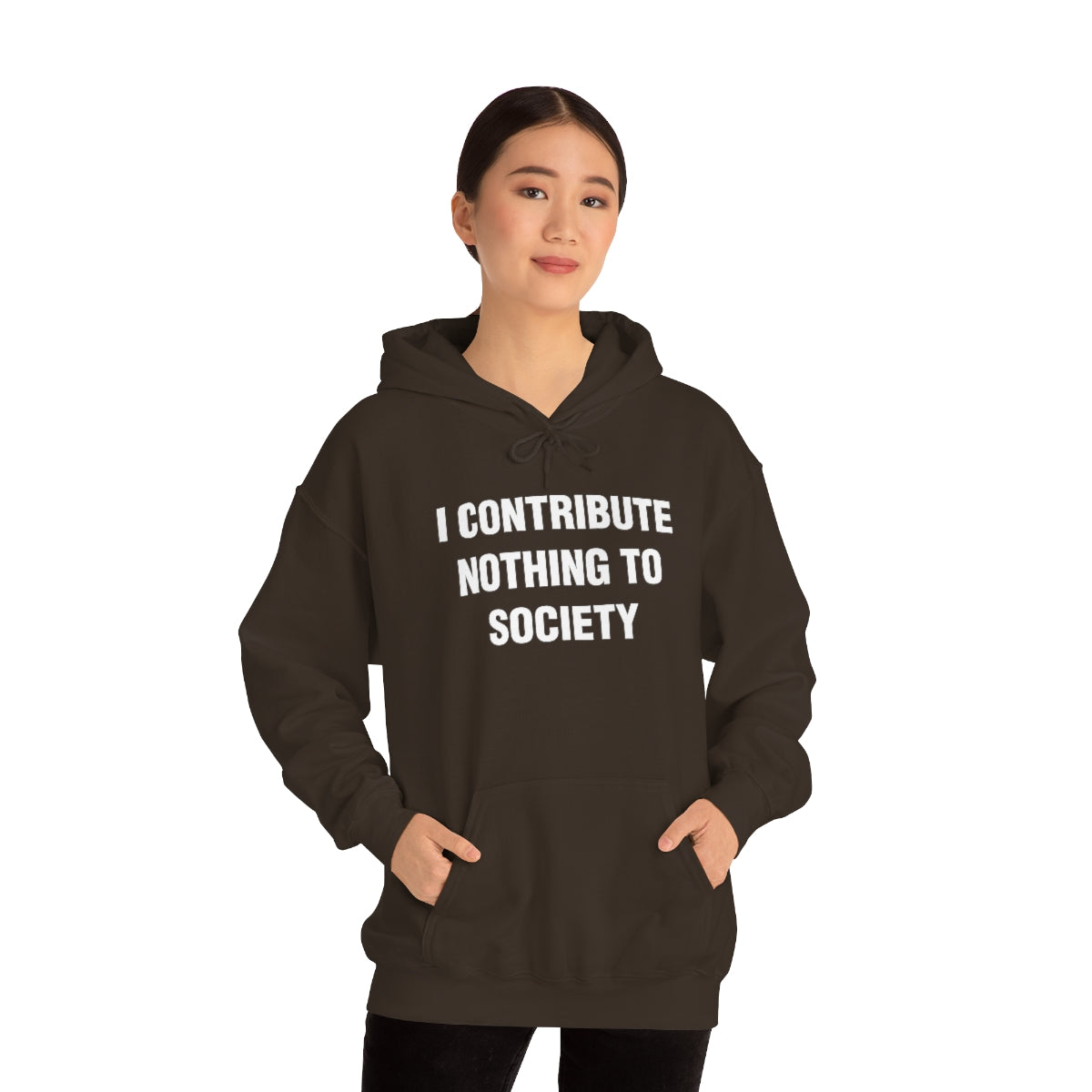 I CONTRIBUTE NOTHING TO SOCIETY HOODIE