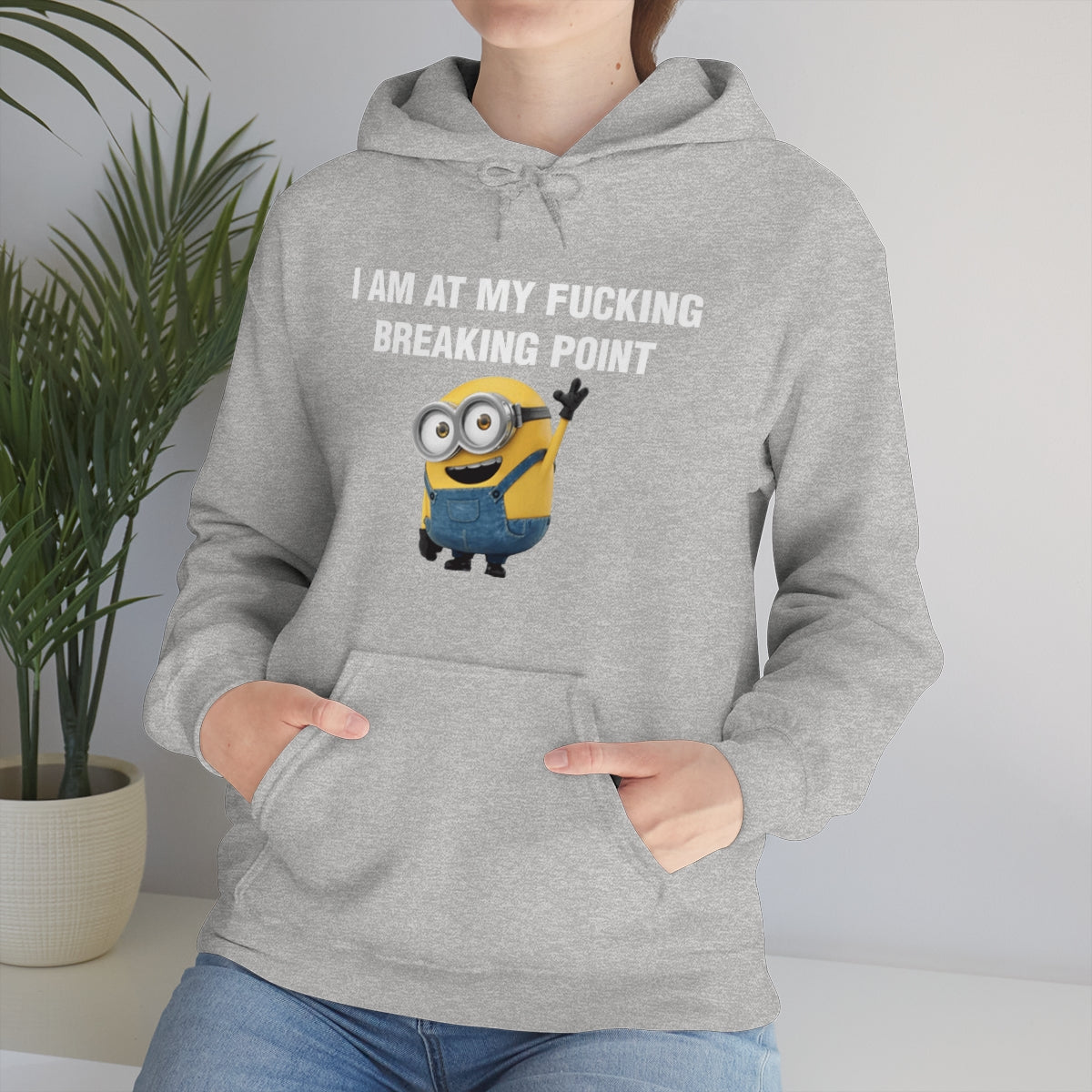 I AM AT MY FUCKING BREAKING POINT HOODIE