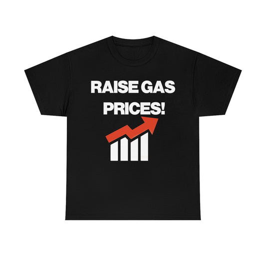 RAISE GAS  PRICES TEE