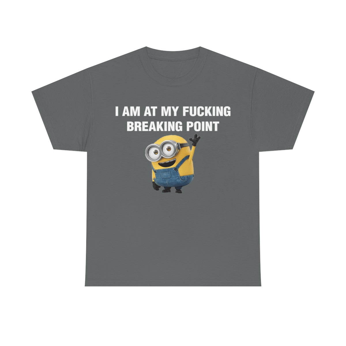 I AM AT MY FUCKING BREAKING POINT TEE