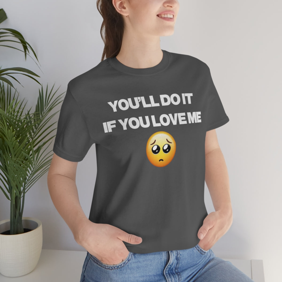 YOU'LL DO IT IF YOU LOVE ME TEE