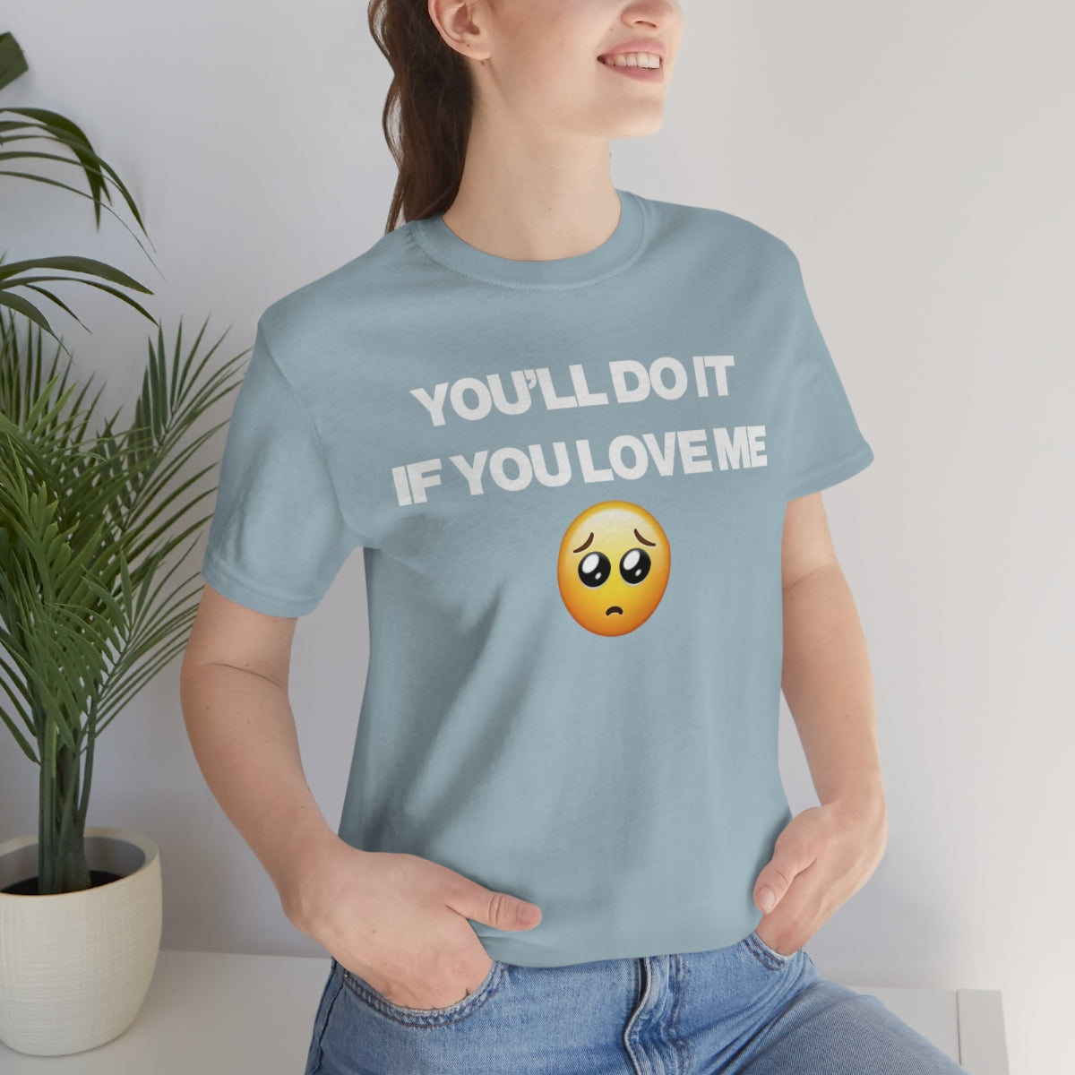 YOU'LL DO IT IF YOU LOVE ME TEE