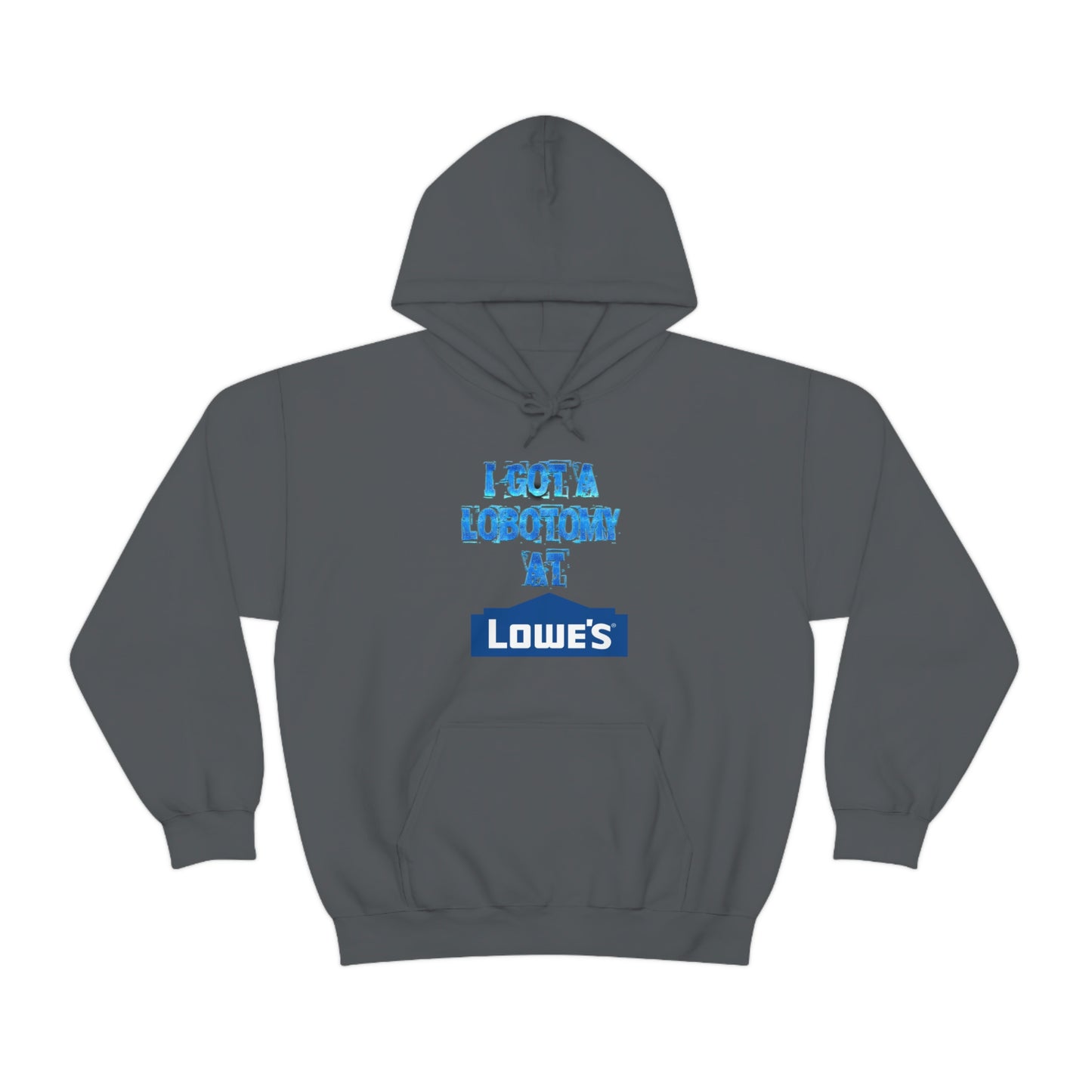 I GOT A LOBOTOMY AT LOWES HOODIE