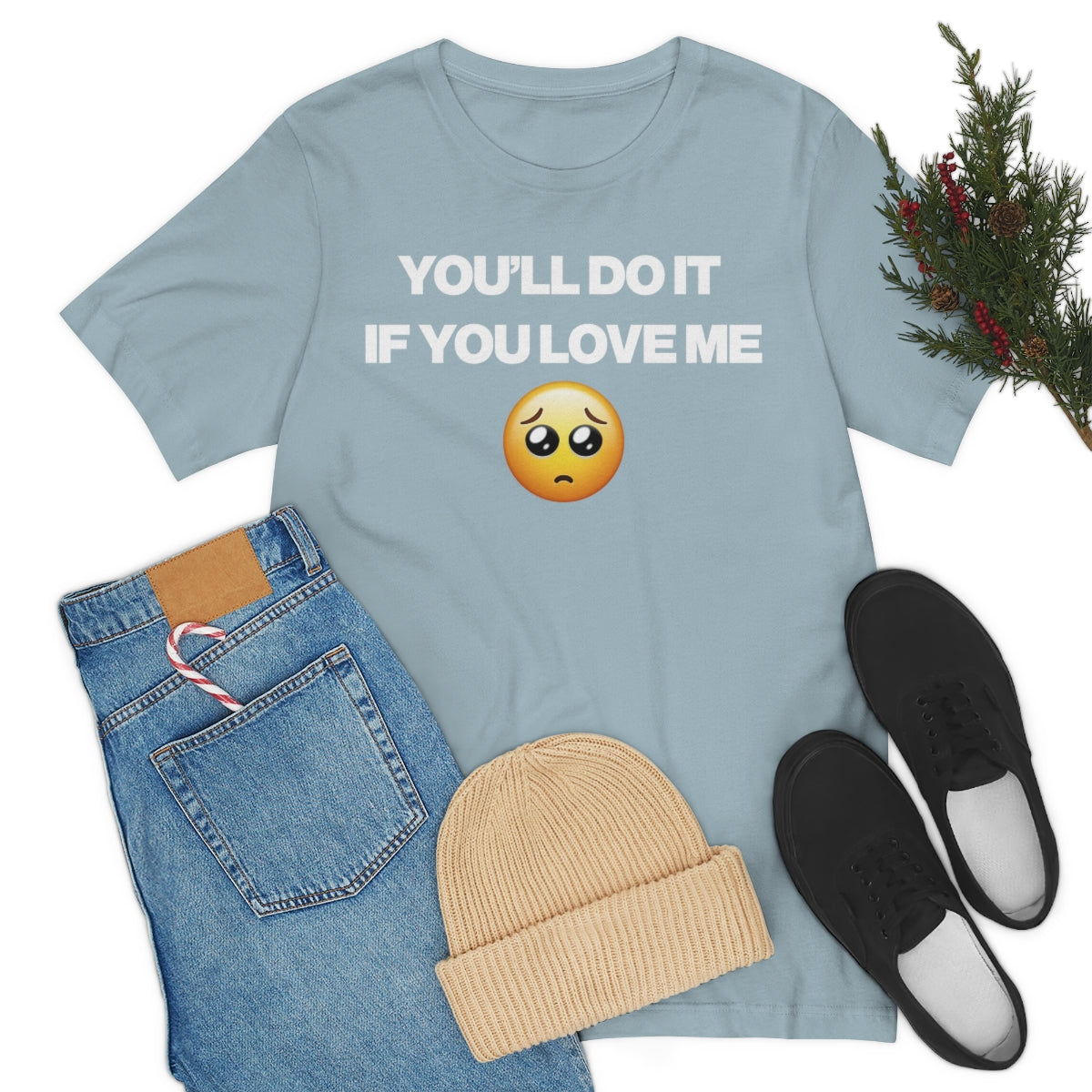 YOU'LL DO IT IF YOU LOVE ME TEE