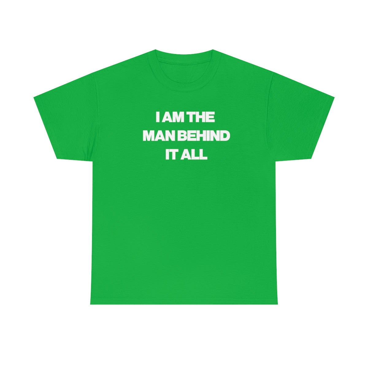 I AM THE MAN BEHIND IT ALL TEE