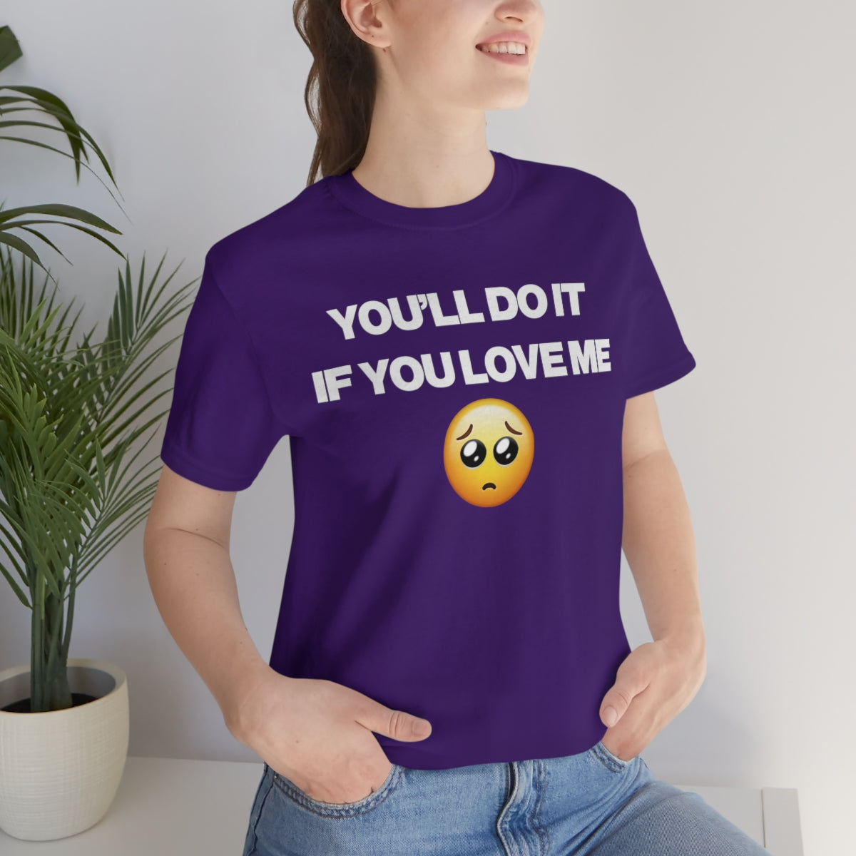 YOU'LL DO IT IF YOU LOVE ME TEE