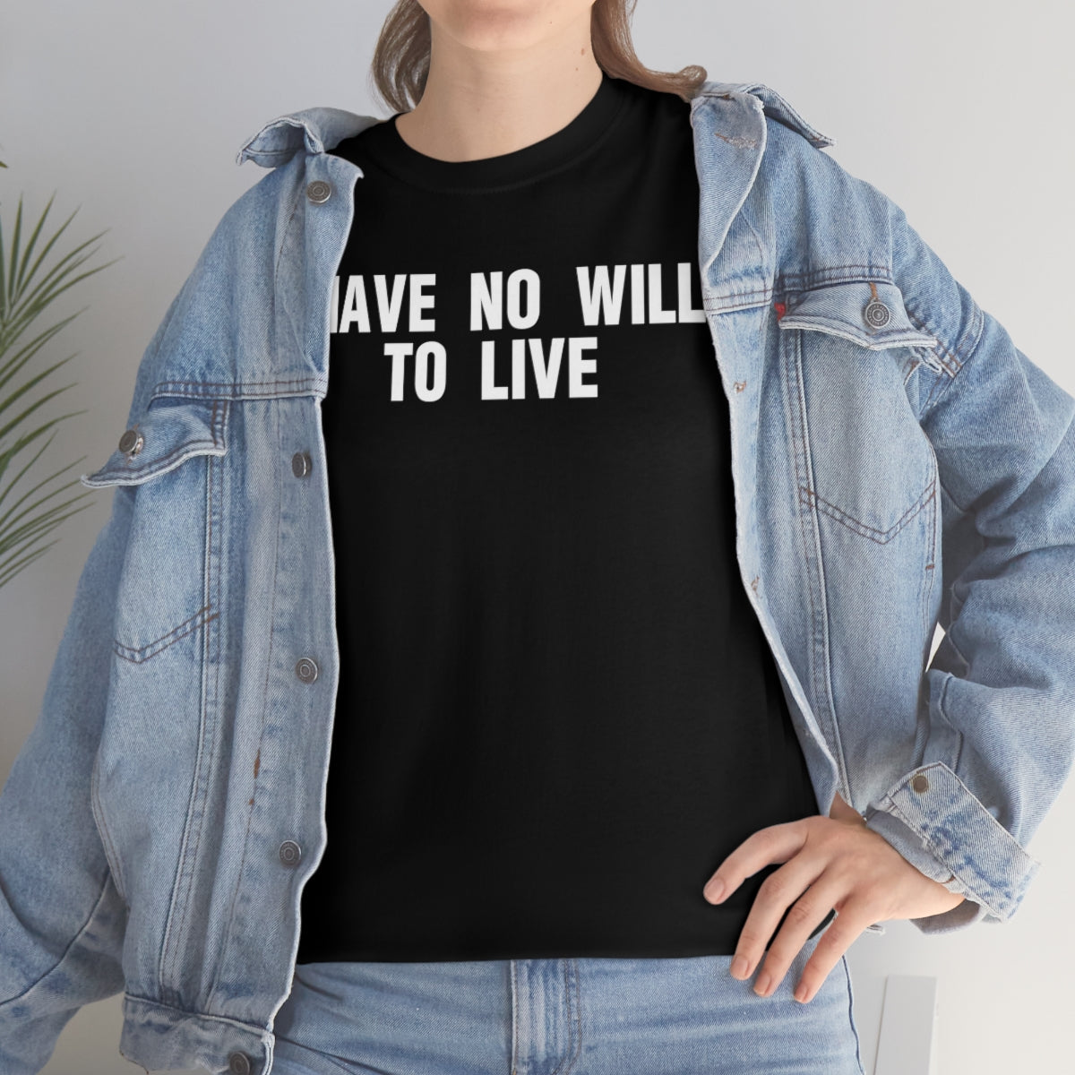 I HAVE NO WILL TO LIVE TEE