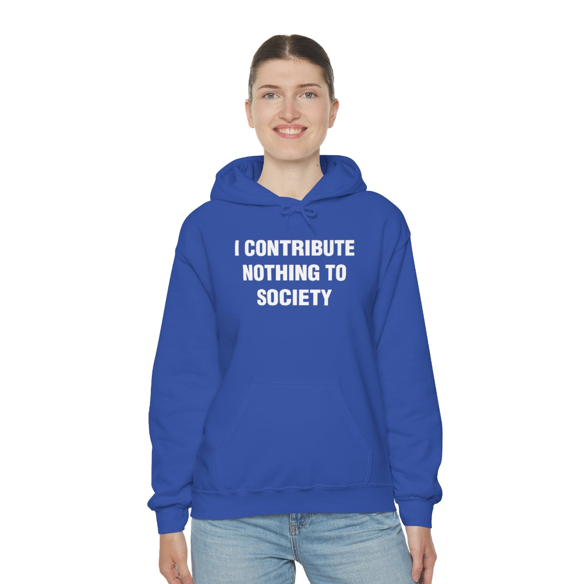 I CONTRIBUTE NOTHING TO SOCIETY HOODIE